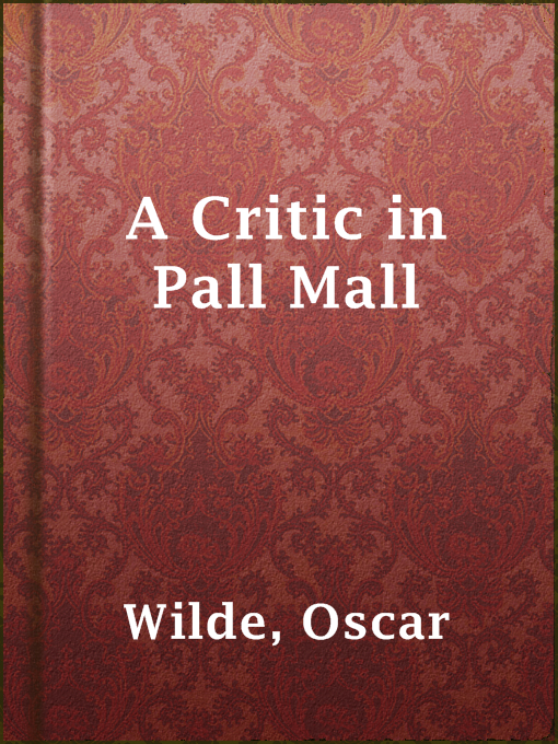 Title details for A Critic in Pall Mall by Oscar Wilde - Wait list